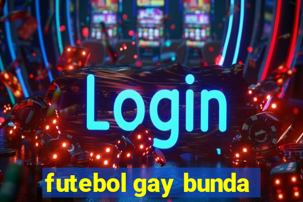 futebol gay bunda